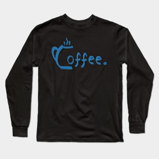 Coffee. Long Sleeve T-Shirt